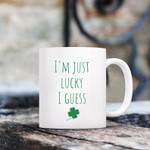St Patricks Day Coffee Mugs, I'm Just Lucky I guess, St Pattys day, green shamrock four leaf clover