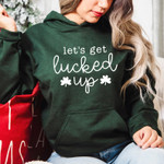 Lets Get Lucked Up Hoodie, St Patty's Hoodie, St Patrick's Day Hoodie