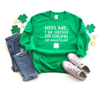 Kiss ME Im Irish Or Drunk Sweatshirt, St. Patricks Day Sweatshirt, St. Pattys Day Sweatshirt