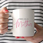 Mothers Day Mug, Gift For Mom From Daughter Son, Tired As A Mother Mug