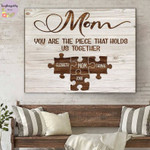 Personalized Mothers Day Canvas, Gift For Mom From Daughter&Son, Mom You Are The Piece That Holds Us Together Canvas