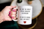 Mothers Day Mug, Gift For Mom From Daughter, Perfect Mother Daughter Relationship Mug