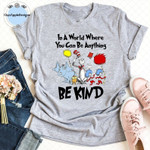 Dr Seuss In a World You can Be Anything T-shirt, Dr Seuss Teacher shirt, Dr. Seuss Day Inspired Shirt, Dr Seuss Birthday, Motivational Shirt