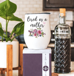 Mothers Day Tumbler, Gift For Mom From Daughter&Son, Tired as a Mother Wine Tumbler