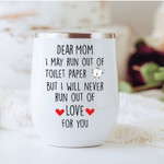 Mothers Day Tumbler, Gift For Mom From Daughter&Son, I Will Never Run Out Of Love For You Tumbler