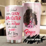 Personalized Mothers Day Tumbler, Gift For Mom From Daughter Son, Behind Every Crazy Daughter Is Her Mom Tumbler