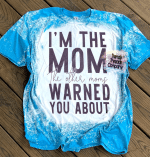 Mothers Day Bleached Tshirt, Gift For Mom From Daughter Son, I’m The Mom The Other Moms Warned You About Tshirt