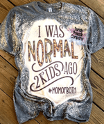 Mothers Day Bleached Tshirt, Gift For Mom From Daughter Son, I Was Normal 2 Kids Ago | Mom Of Both Tshirt