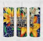 Mothers Day Tumbler, Gift For Mom From Daughter&Son, Mom, Nothing Short of Amazing Tumbler