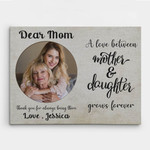 Personalized Mothers Day Canvas, Gift For Mom From Son, The Love Between a Mother and Daughter Grows Forever Canvas