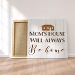 Mothers Day Canvas, Gift For Mom From Daughter Son, Mom’s House Will Always Be Home Canvas