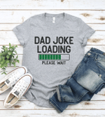 Fathers Day Tshirt, Gift For Dad From Daughter & Son, Dad Joke Loading Tshirt