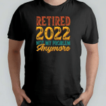 Fathers Day Tshirt, Gift For Dad From Daughter & Son, Retired 2022 Not My Problem Anymore Tshirt