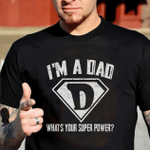 Fathers Day Tshirt, Gift For Dad From Daughter & Son, I'm A Dad What's Your Superpower Tshirt