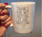 Fathers Day Mug, Gift For Dad From Daughter And Son, Thanks For Not Hitting It And Quitting It Mug
