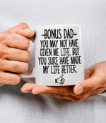 Fathers Day Mug, Gift For Bonus Dad From Daughter And Son, You Sure Have Made My Life Better Mug