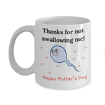 Mothers Day Mug, Funny Gift For Mom From Daughter And Son, Thanks For Not Swallowing Me Mug