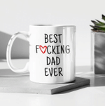 Fathers Day Mug, Gift For Dad From Daughter And Son, Best F*cking Dad Ever Mug