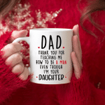 Fathers Day Mug, Gift For Dad From Daughter And Son, Thank You For Teaching Me How To Be A Man Mug