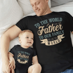 To The World You Are Father To Our Family T-shirt & Baby Onesie, Dad and Baby Matching Shirts, Father and Son/ Daughter, Father's Day Gift