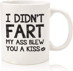 I Didn't Fart My Ass Blew You A Kiss Funny Coffee Mug, Fathers Day Mug, Gift For Father From Daughter And Son
