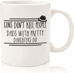 Guns Don't Kill People Dads With Pretty Daughters So Funny Coffee Mug, Fathers Day Mug, Gift For Father From Daughter And Son