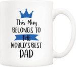 This Mug Belongs to the World's Best Dad Funny Coffee Mug, Fathers Day Mug, Gift For Father From Daughter And Son