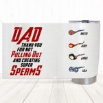 Dad Thank You For Not Pulling Out And Creating Super Sperms, Fathers Day Tumbler, Gift For Dad From Daughter Son