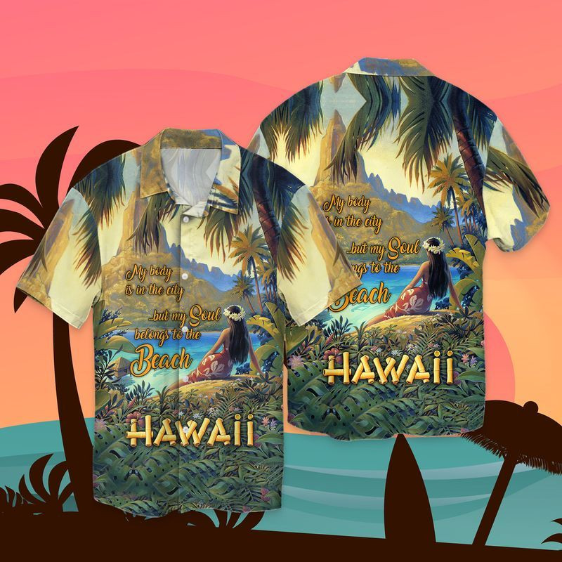 NEW Hawaii My Body Is Ib The City But My Soul Belongs To The Beach Short Sleeve Hawaii Shirt2