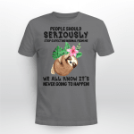 People Should Seriously Sloth T Shirt, Sweatshirt, Hoodie