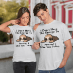 Sloth I Don't Have The Energy To Pretend I Like You Today Sloth T Shirt, Sweatshirt, Hoodie