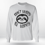 Don't Hurry Be Happy Sloth T Shirt, Sweatshirt, Hoodie