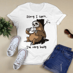 Sorry I Can't I'm Very Busy Sloth T-Shirt, Sweatshirt, Hoodie