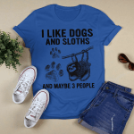 I Like Dogs And Sloths And Maybe 3 People Sloth T-Shirt, Sweatshirt, Hoodie