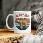 Come To The Sloth Side We Have Naps - Sloth Mug