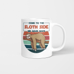 Come To The Sloth Side We Have Naps - Sloth Mug