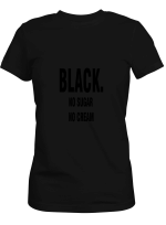 Black Coffee No Sugar No Cream Hoodie Sweatshirt Long Sleeve T-Shirt Ladies Youth For Men And Women