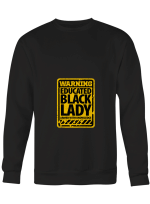 Black Lady Warning Educated Black Lady Armed WIth Knowledge Hoodie Sweatshirt Long Sleeve T-Shirt Ladies Youth For Men And Women