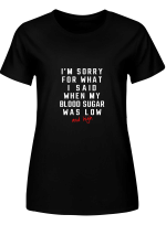 Blood Sugar Sorry For What I Said When My Blood Sugar Was Low _ High Hoodie Sweatshirt Long Sleeve T-Shirt Ladies Youth For Men And Women