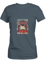 Bowling Don_t Need Therapy I Just Need Go Bowling Hoodie Sweatshirt Long Sleeve T-Shirt Ladies Youth For Men And Women