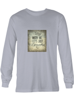 Breathe Stay With Me Let_s Just Breathe Hoodie Sweatshirt Long Sleeve T-Shirt Ladies Youth For Men And Women