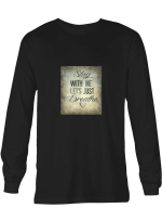 Breathe Stay With Me Let_s Just Breathe Hoodie Sweatshirt Long Sleeve T-Shirt Ladies Youth For Men And Women
