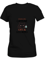 Cat I Run On Caffeine Cats _ Cuss Words Hoodie Sweatshirt Long Sleeve T-Shirt Ladies Youth For Men And Women
