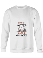 Cat I Run On Caffeine Cats _ Cuss Words Hoodie Sweatshirt Long Sleeve T-Shirt Ladies Youth For Men And Women