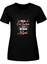 Cat Ladies August Real Cat Ladies Are Borin In August Hoodie Sweatshirt Long Sleeve T-Shirt Ladies Youth For Men And Women