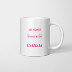 Cellists All Women Are Equal But The Finest Become Cellists Hoodie Sweatshirt Long Sleeve T-Shirt Ladies Youth For Men And Women