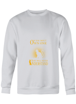 Cat Lover If You Don_t Own One You Will Never Understand Hoodie Sweatshirt Long Sleeve T-Shirt Ladies Youth For Men And Women