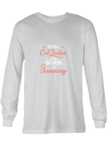 Cat Ladies January Real Cat Ladies Are Borin In January Hoodie Sweatshirt Long Sleeve T-Shirt Ladies Youth For Men And Women