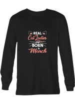 Cat Ladies March Real Cat Ladies Are Borin In March Hoodie Sweatshirt Long Sleeve T-Shirt Ladies Youth For Men And Women