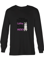 Coffe Husky Dog Behind Every Successful Woman Is Coffee _ Good Husky